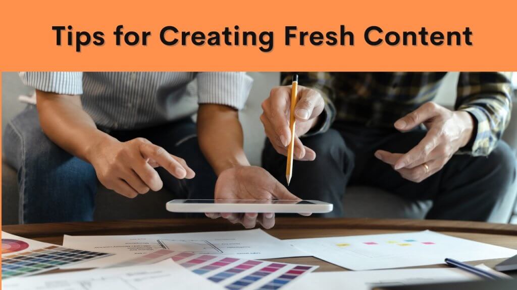 Tips for Creating  Fresh Content