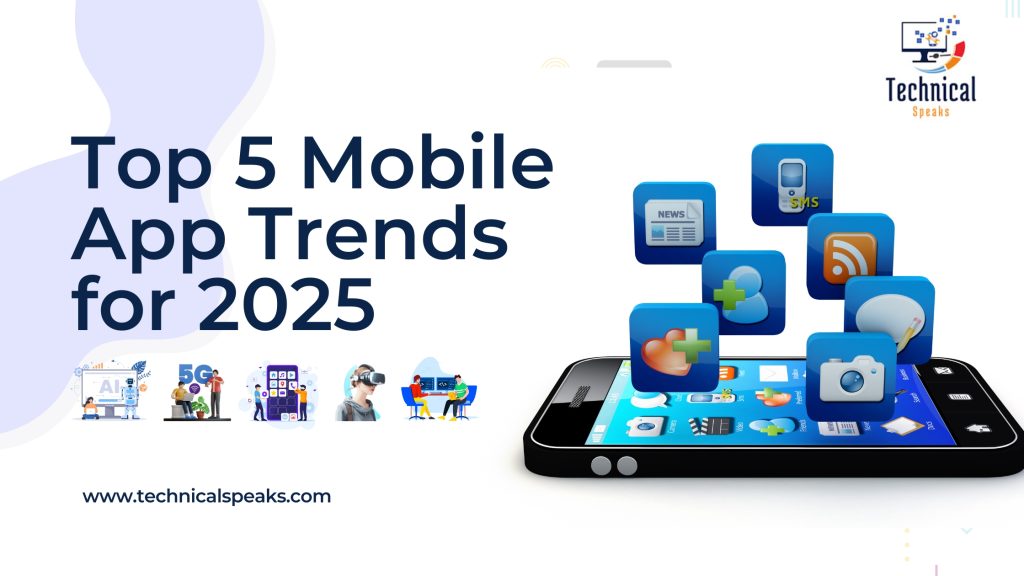 Top 5 Mobile App Development Trends to Follow in 2025